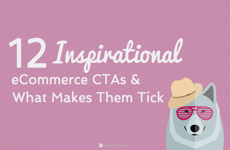12 Inspirational eCommerce CTAs & What Makes Them Tick