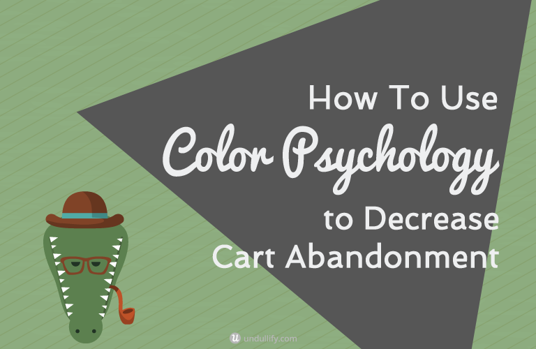 How To Use Color Psychology to Decrease Cart Abandonment
