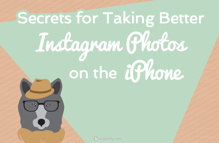 Secrets for Taking Better Instagram Photos on the iPhone