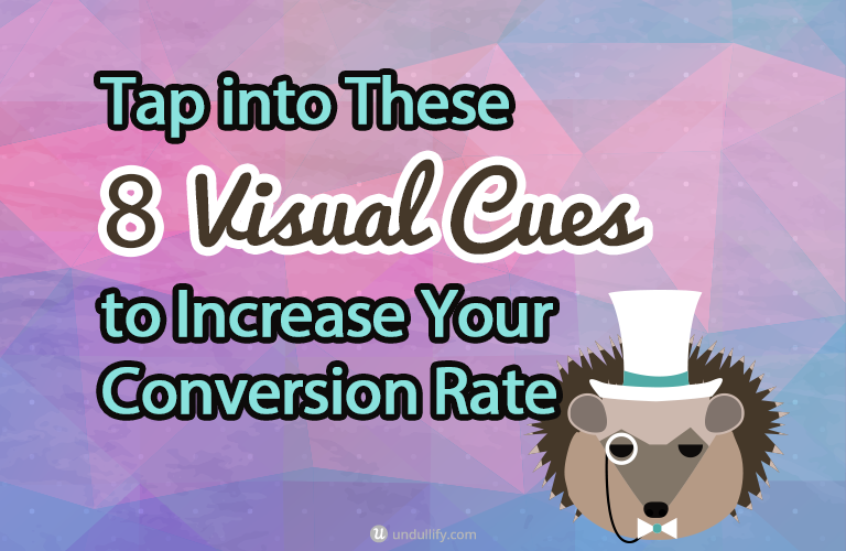 Tap into These 8 Visual Cues to Increase Your Conversion Rate